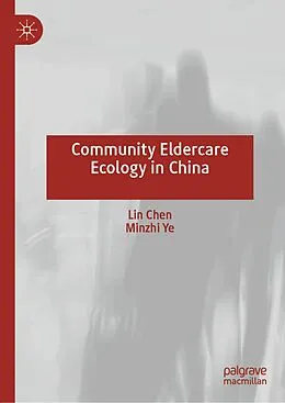 E-Book (pdf) Community Eldercare Ecology in China von Lin Chen, Minzhi Ye