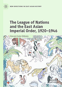 Livre Relié The League of Nations and the East Asian Imperial Order, 1920 1946 de Harumi Goto-Shibata