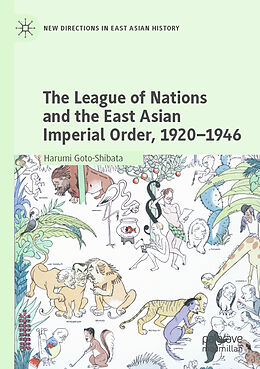 Kartonierter Einband The League of Nations and the East Asian Imperial Order, 1920 1946 von Harumi Goto-Shibata