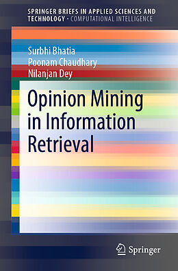 Kartonierter Einband Opinion Mining in Information Retrieval von Surbhi Bhatia, Nilanjan Dey, Poonam Chaudhary