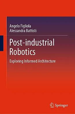 E-Book (pdf) Post-industrial Robotics von Angelo Figliola, Alessandra Battisti