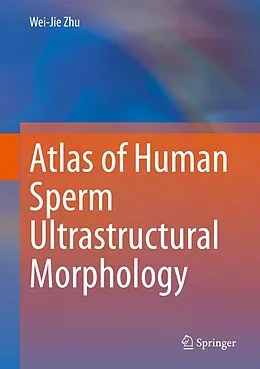 E-Book (pdf) Atlas of Human Sperm Ultrastructural Morphology von Wei-Jie Zhu