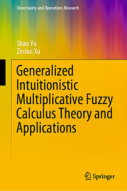 Livre Relié Generalized Intuitionistic Multiplicative Fuzzy Calculus Theory and Applications de Zeshui Xu, Shan Yu