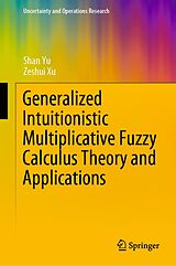 eBook (pdf) Generalized Intuitionistic Multiplicative Fuzzy Calculus Theory and Applications de Shan Yu, Zeshui Xu