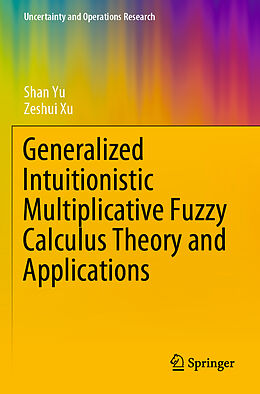 Couverture cartonnée Generalized Intuitionistic Multiplicative Fuzzy Calculus Theory and Applications de Shan Yu, Zeshui Xu