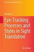 E-Book (pdf) Eye-Tracking Processes and Styles in Sight Translation von Wenchao Su