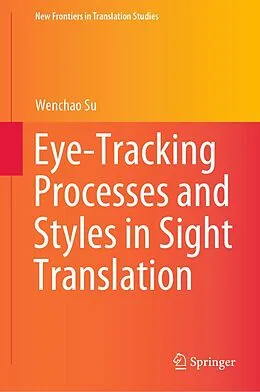 E-Book (pdf) Eye-Tracking Processes and Styles in Sight Translation von Wenchao Su