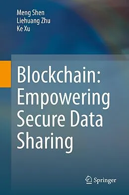 E-Book (pdf) Blockchain: Empowering Secure Data Sharing von Meng Shen, Liehuang Zhu, Ke Xu