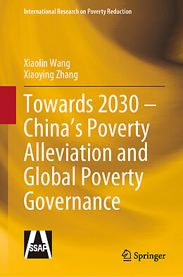 Livre Relié Towards 2030   China s Poverty Alleviation and Global Poverty Governance de Xiaolin Wang, Xiaoying Zhang