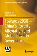 E-Book (pdf) Towards 2030 - China's Poverty Alleviation and Global Poverty Governance von Xiaolin Wang, Xiaoying Zhang