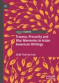 E-Book (pdf) Trauma, Precarity and War Memories in Asian American Writings von Jade Tsui-Yu Lee