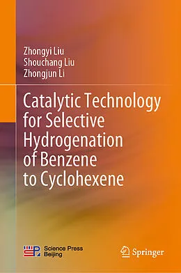 E-Book (pdf) Catalytic Technology for Selective Hydrogenation of Benzene to Cyclohexene von Zhongyi Liu, Shouchang Liu, Zhongjun Li