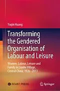 E-Book (pdf) Transforming the Gendered Organisation of Labour and Leisure von Yuqin Huang