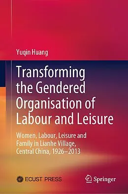 E-Book (pdf) Transforming the Gendered Organisation of Labour and Leisure von Yuqin Huang
