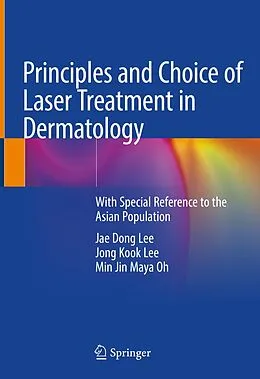 E-Book (pdf) Principles and Choice of Laser Treatment in Dermatology von Jae Dong Lee, Jong Kook Lee, Min Jin Maya Oh