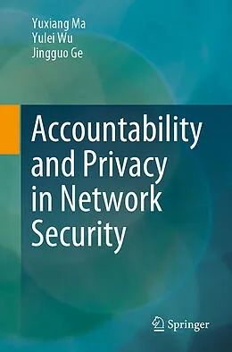 E-Book (pdf) Accountability and Privacy in Network Security von Yuxiang Ma, Yulei Wu, Jingguo Ge