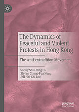 eBook (pdf) The Dynamics of Peaceful and Violent Protests in Hong Kong de Sonny Shiu-Hing Lo, Steven Chung-Fun Hung, Jeff Hai-Chi Loo