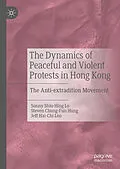 E-Book (pdf) The Dynamics of Peaceful and Violent Protests in Hong Kong von Sonny Shiu-Hing Lo, Steven Chung-Fun Hung, Jeff Hai-Chi Loo