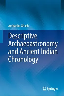E-Book (pdf) Descriptive Archaeoastronomy and Ancient Indian Chronology von Amitabha Ghosh