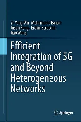 E-Book (pdf) Efficient Integration of 5G and Beyond Heterogeneous Networks von Zi-Yang Wu, Muhammad Ismail, Justin Kong