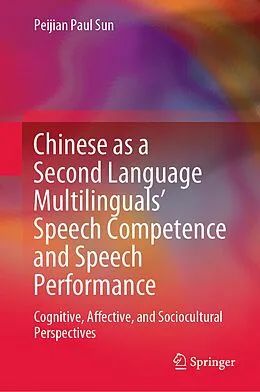 E-Book (pdf) Chinese as a Second Language Multilinguals' Speech Competence and Speech Performance von Peijian Paul Sun