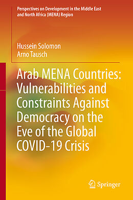 Livre Relié Arab MENA Countries: Vulnerabilities and Constraints Against Democracy on the Eve of the Global COVID-19 Crisis de Arno Tausch, Hussein Solomon