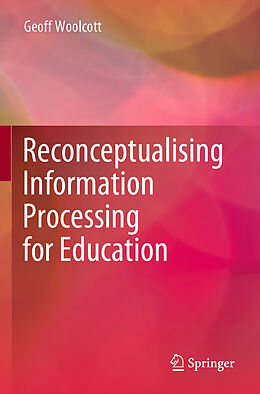 Kartonierter Einband Reconceptualising Information Processing for Education von Geoff Woolcott