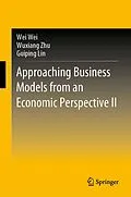 E-Book (pdf) Approaching Business Models from an Economic Perspective II von Wei Wei, Wuxiang Zhu, Guiping Lin