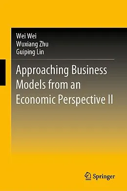 E-Book (pdf) Approaching Business Models from an Economic Perspective II von Wei Wei, Wuxiang Zhu, Guiping Lin
