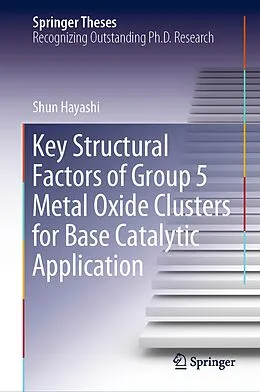E-Book (pdf) Key Structural Factors of Group 5 Metal Oxide Clusters for Base Catalytic Application von Shun Hayashi