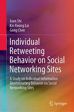 E-Book (pdf) Individual Retweeting Behavior on Social Networking Sites von Juan Shi, Kin Keung Lai, Gang Chen