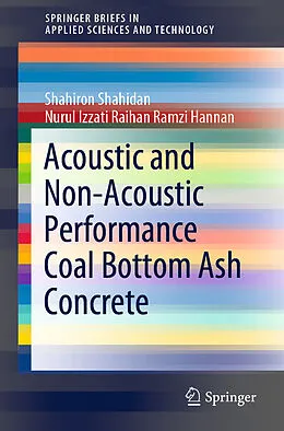 E-Book (pdf) Acoustic And Non-Acoustic Performance Coal Bottom Ash Concrete von Shahiron Shahidan, Nurul Izzati Raihan Ramzi Hannan