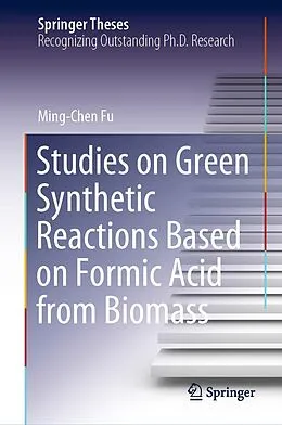 E-Book (pdf) Studies on Green Synthetic Reactions Based on Formic Acid from Biomass von Ming-Chen Fu