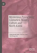 E-Book (pdf) Mysterious Pyongyang: Cosmetics, Beauty Culture and North Korea von Nam Sung-Wook, Chae Su-Lan, Lee Ga-Young