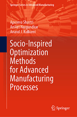 Livre Relié Socio-Inspired Optimization Methods for Advanced Manufacturing Processes de Apoorva Shastri, Anand J. Kulkarni, Aniket Nargundkar