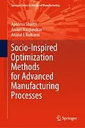 E-Book (pdf) Socio-Inspired Optimization Methods for Advanced Manufacturing Processes von Apoorva Shastri, Aniket Nargundkar, Anand J. Kulkarni