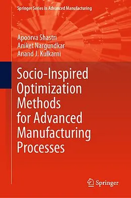 E-Book (pdf) Socio-Inspired Optimization Methods for Advanced Manufacturing Processes von Apoorva Shastri, Aniket Nargundkar, Anand J. Kulkarni