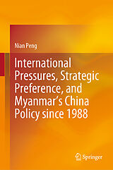 eBook (pdf) International Pressures, Strategic Preference, and Myanmar's China Policy since 1988 de Nian Peng