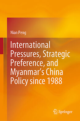 eBook (pdf) International Pressures, Strategic Preference, and Myanmar's China Policy since 1988 de Nian Peng