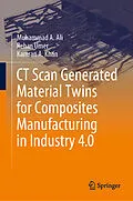 E-Book (pdf) CT Scan Generated Material Twins for Composites Manufacturing in Industry 4.0 von Muhammad A. Ali, Rehan Umer, Kamran A. Khan
