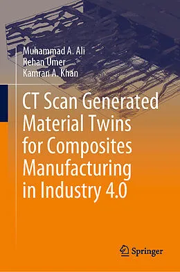 E-Book (pdf) CT Scan Generated Material Twins for Composites Manufacturing in Industry 4.0 von Muhammad A. Ali, Rehan Umer, Kamran A. Khan