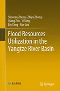 E-Book (pdf) Flood Resources Utilization in the Yangtze River Basin von Shouren Zheng, Zhiyu Zhong, Qiang Zou