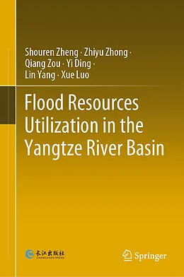E-Book (pdf) Flood Resources Utilization in the Yangtze River Basin von Shouren Zheng, Zhiyu Zhong, Qiang Zou
