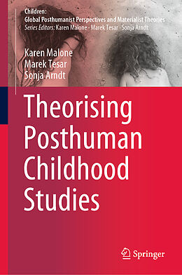 Fester Einband Theorising Posthuman Childhood Studies von Karen Malone, Sonja Arndt, Marek Tesar