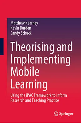 E-Book (pdf) Theorising and Implementing Mobile Learning von Matthew Kearney, Kevin Burden, Sandy Schuck