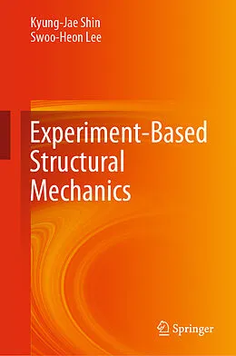 E-Book (pdf) Experiment-Based Structural Mechanics von Kyung-Jae Shin, Swoo-Heon Lee