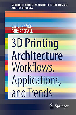 Kartonierter Einband 3D Printing Architecture von Félix Raspall, Carlos Bañón