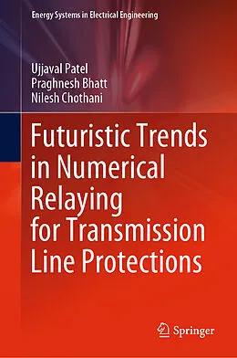 E-Book (pdf) Futuristic Trends in Numerical Relaying for Transmission Line Protections von Ujjaval Patel, Praghnesh Bhatt, Nilesh Chothani