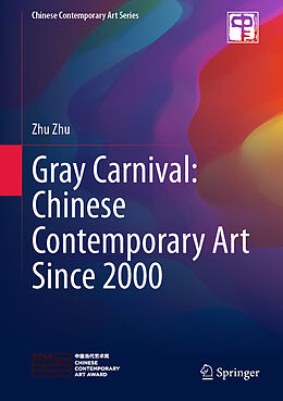 Livre Relié Gray Carnival: Chinese Contemporary Art Since 2000 de Zhu Zhu