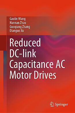 Livre Relié Reduced DC-link Capacitance AC Motor Drives de Gaolin Wang, Dianguo Xu, Guoqiang Zhang